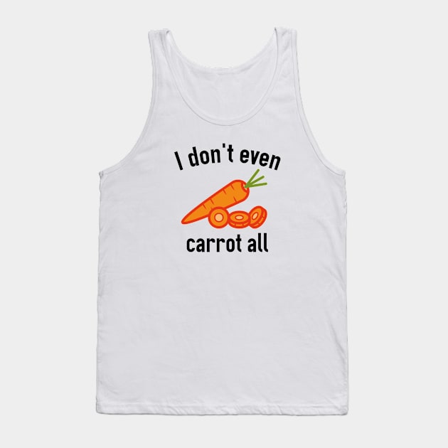 I Don't Even Carrot All Tank Top by VectorPlanet